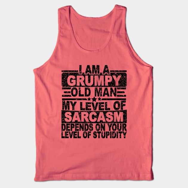 I AM A GRUMPY OLD MAN MY LEVEL OF SARCASM Tank Top by SilverTee